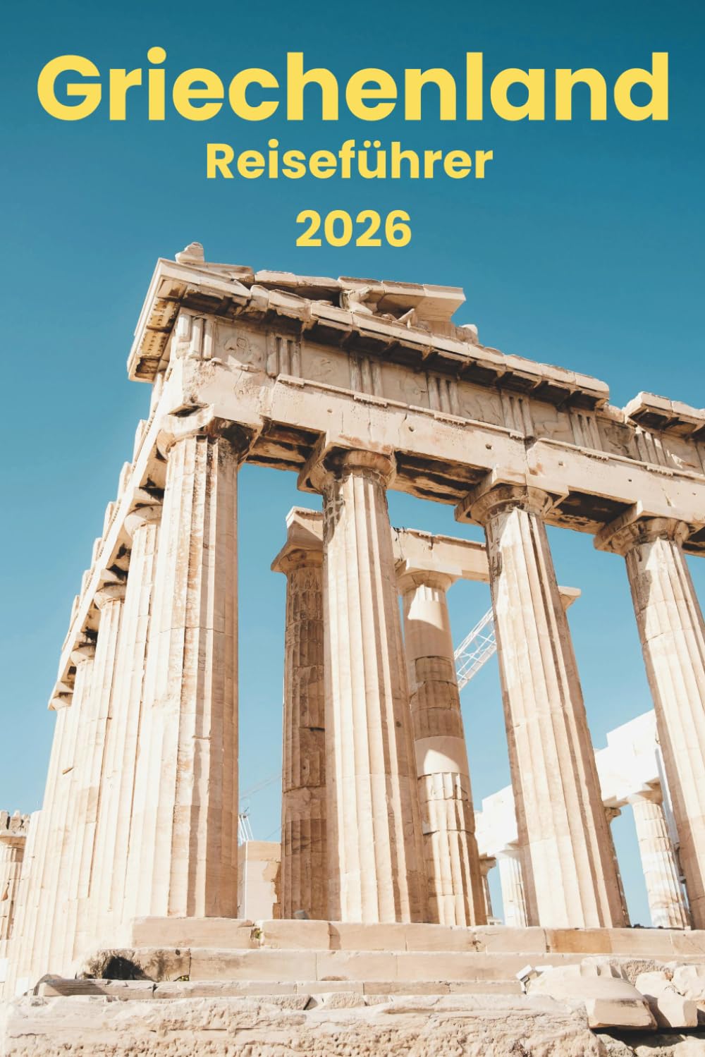 Reiseführer Für Griechenland 2026: Alles, was Sie für eine gute Planung, einen komfortablen Aufenthalt und um alles zu sehen benötigen