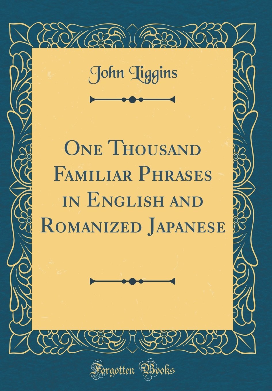 One Thousand Familiar Phrases in English and Romanized Japanese (Classic Reprint)      Hardcover – February 10, 2018