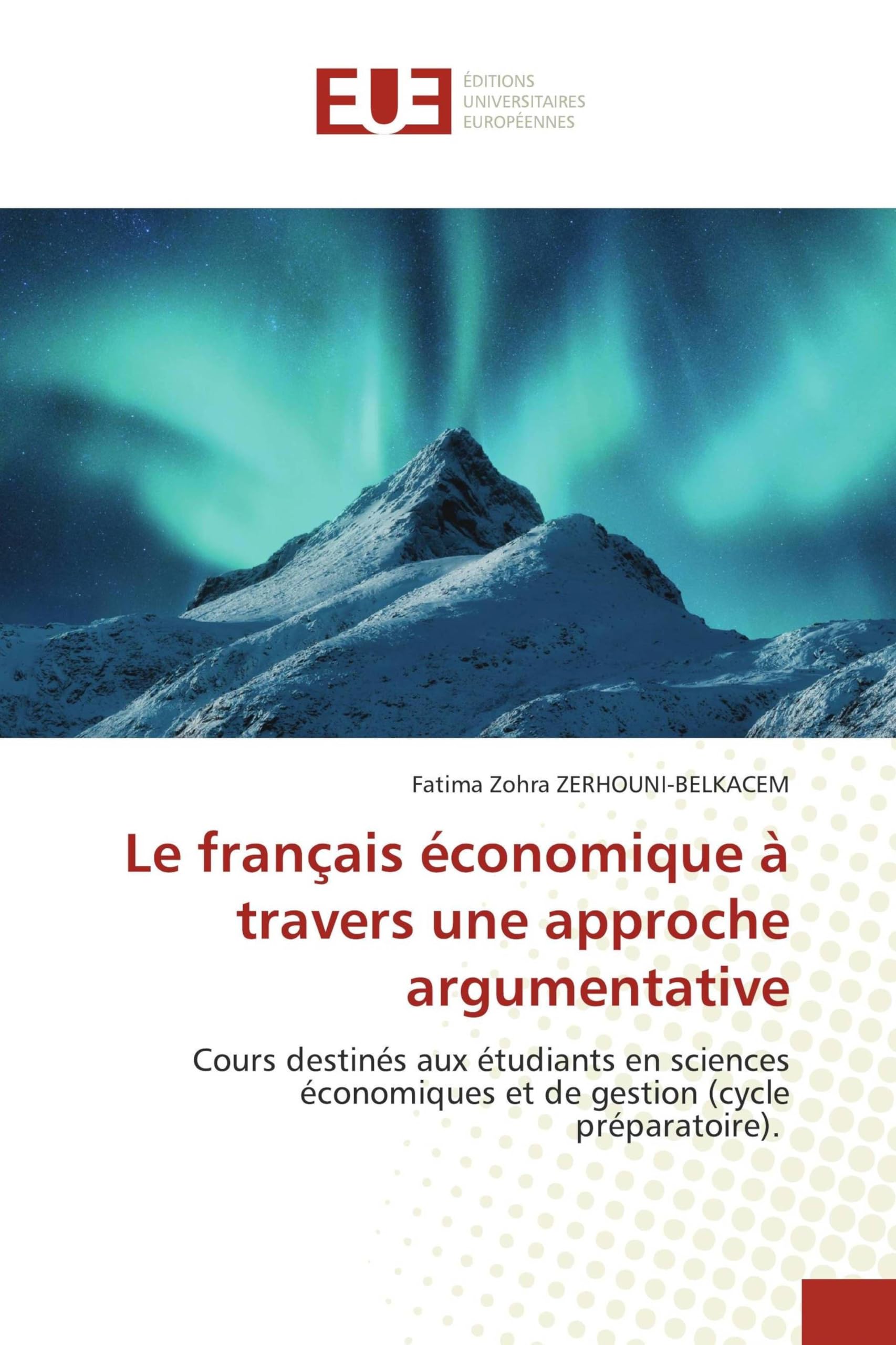 Le français économique à travers une approche argumentative: Cours destinés aux étudiants en sciences économiques et de gestion (cycle préparatoire).