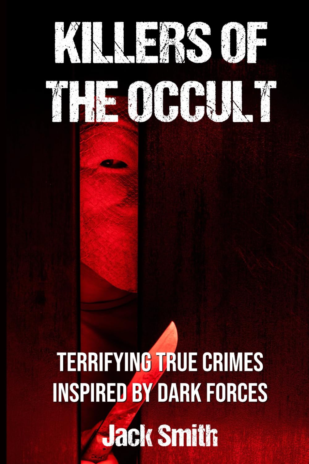 Killers of the Occult: Terrifying True Crimes Inspired by Dark Forces
