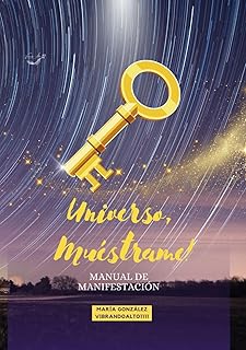 UNIVERSO, MUÉSTRAME!: Manual de Manifestación (Spanish Edition)