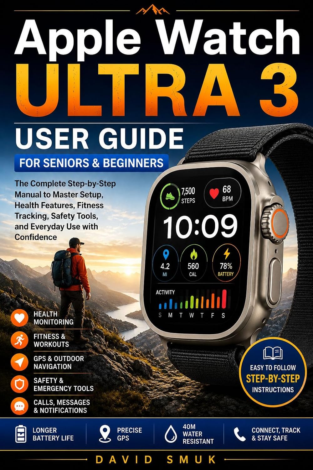 Apple Watch Ultra 3 User Guide for Seniors and Beginners: A Simple Step-by-Step Manual to Master Setup, Health Features, Fitness Tracking, Safety Tools, and Everyday Use with Confidence