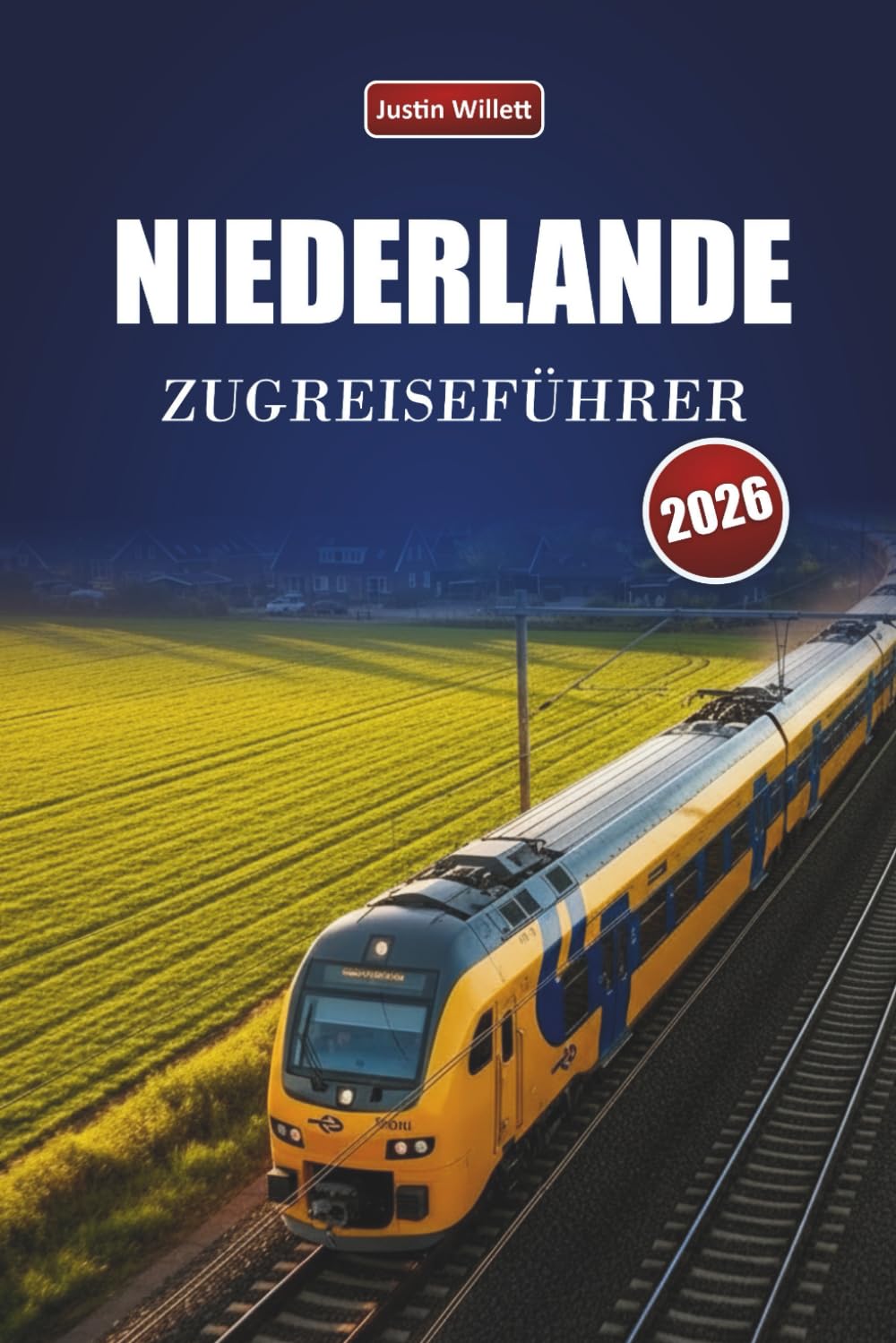 NIEDERLANDE ZUGREISEFÜHRER 2026: Landschaftlich reizvolle Routen, Küstenlandschaften, Karten und praktische Bahntipps in ganz Europa