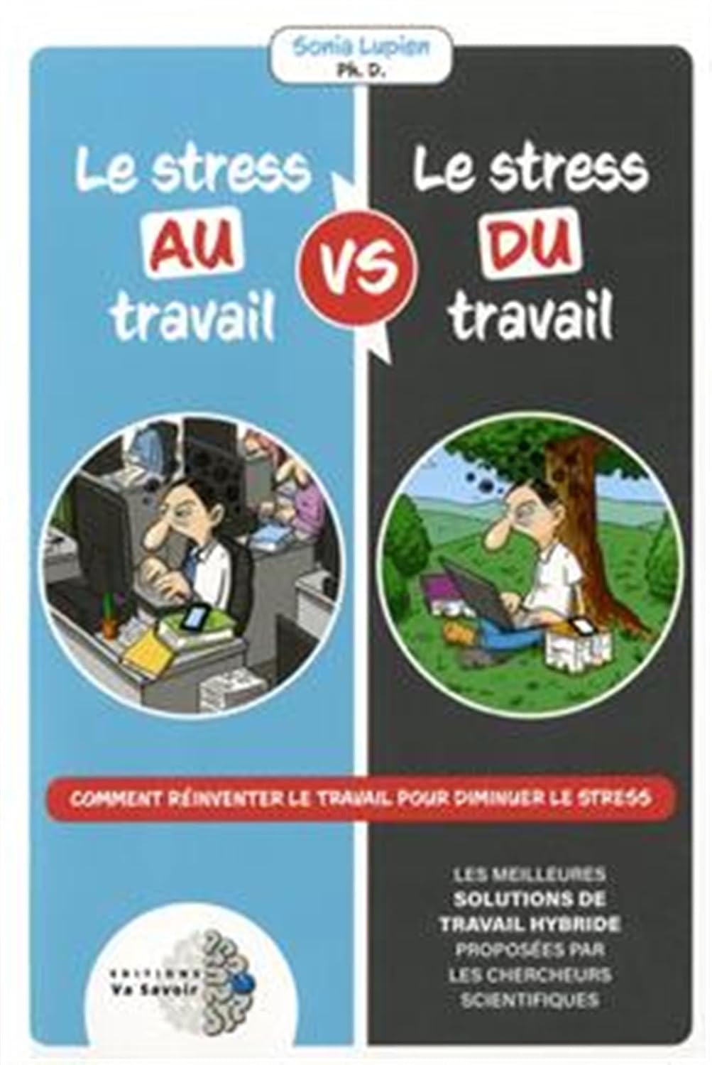 Le stress au travail vs le stress du travail: Comment réinventer le travail pour diminuer le stress (French Edition)