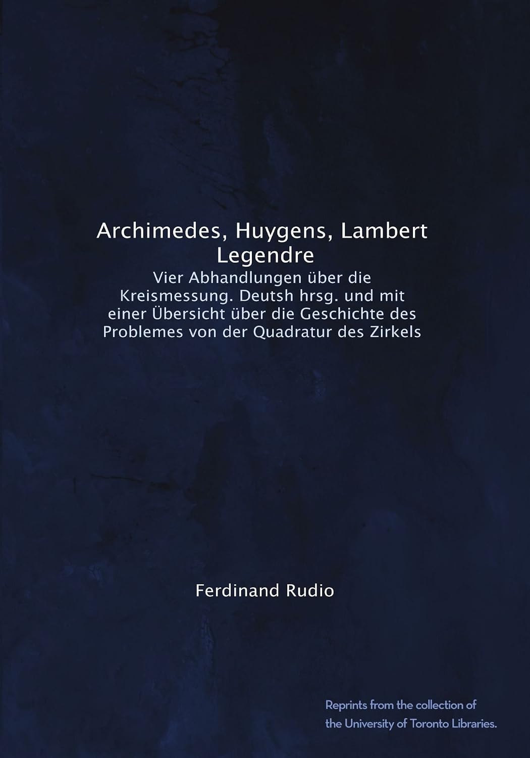 Ferdinand Rudio Amazon.com: Archimedes, Huygens, Lambert, Legendre: Vier Abhandlungen ...