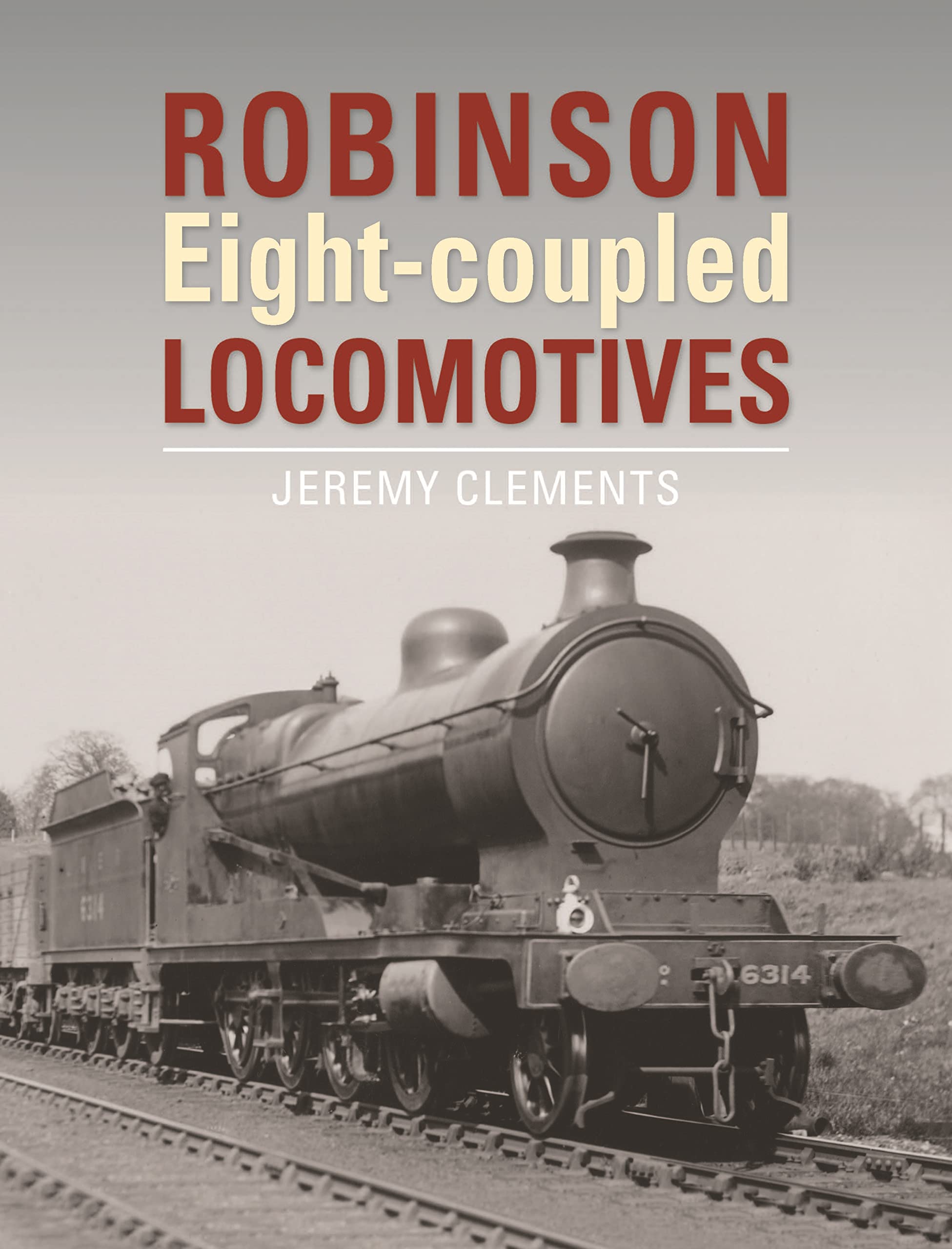 Robinson Eight-coupled Locomotives by Jeremy  Clements (Hardback Book)