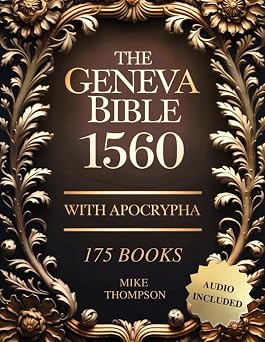Geneva Bible 1560 Edition with Apocrypha The Complete Collection with Rejected Texts 175 Books in Old Original English   Audio Included