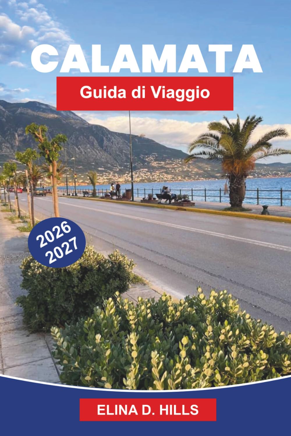 KALAMATA Guida ai viaggi 2026-2027: Scopri spiagge costiere, castelli storici, uliveti, cucina locale e consigli pratici per la tua fuga in Grecia