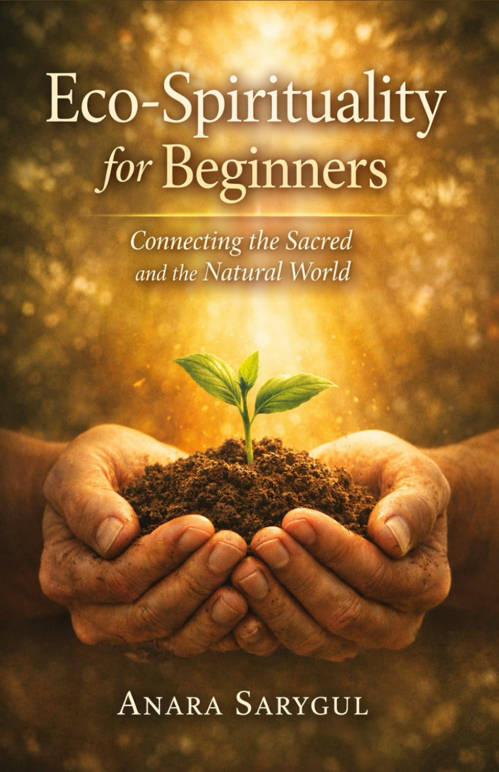 Eco-Spirituality for Beginners: Connecting the Sacred and the Natural World