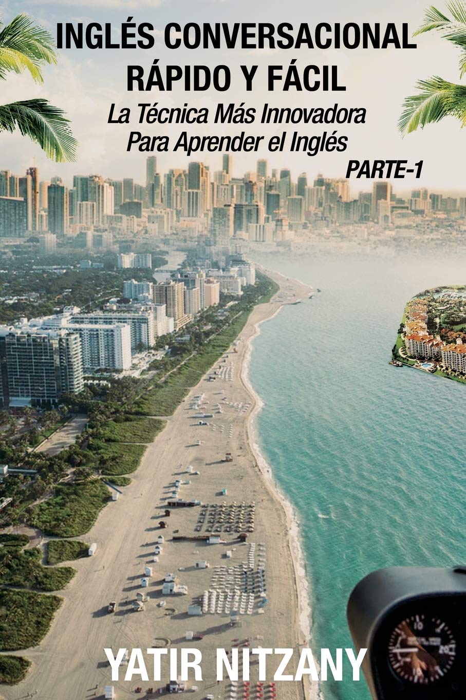 Inglés Conversacional Rápido y Fácil - Parte 1: La Técnica Más Innovadora Para Aprender el Inglés