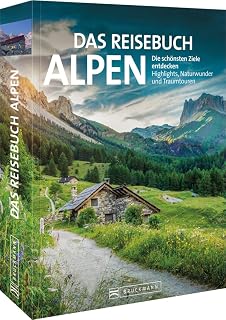 Reise-Bildband – Das Reisebuch Alpen. Die schönsten Ziele entdecken: Highlights, Naturwunder, Traumtouren, Ausflugstipps, Wanderungen, Bergtouren und nützliche Adressen. Die ideale Urlaubsplanung.
