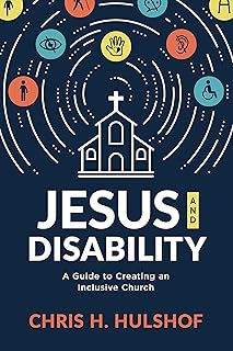 Jesus and Disability: A Guide to Creating an Inclusive Church