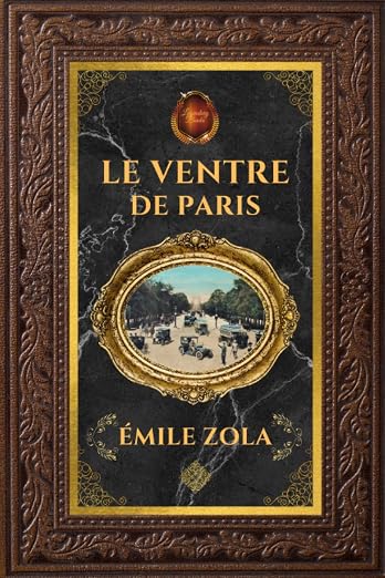 Le Ventre de Paris - Émile Zola: Édition collector intégrale - Grand format