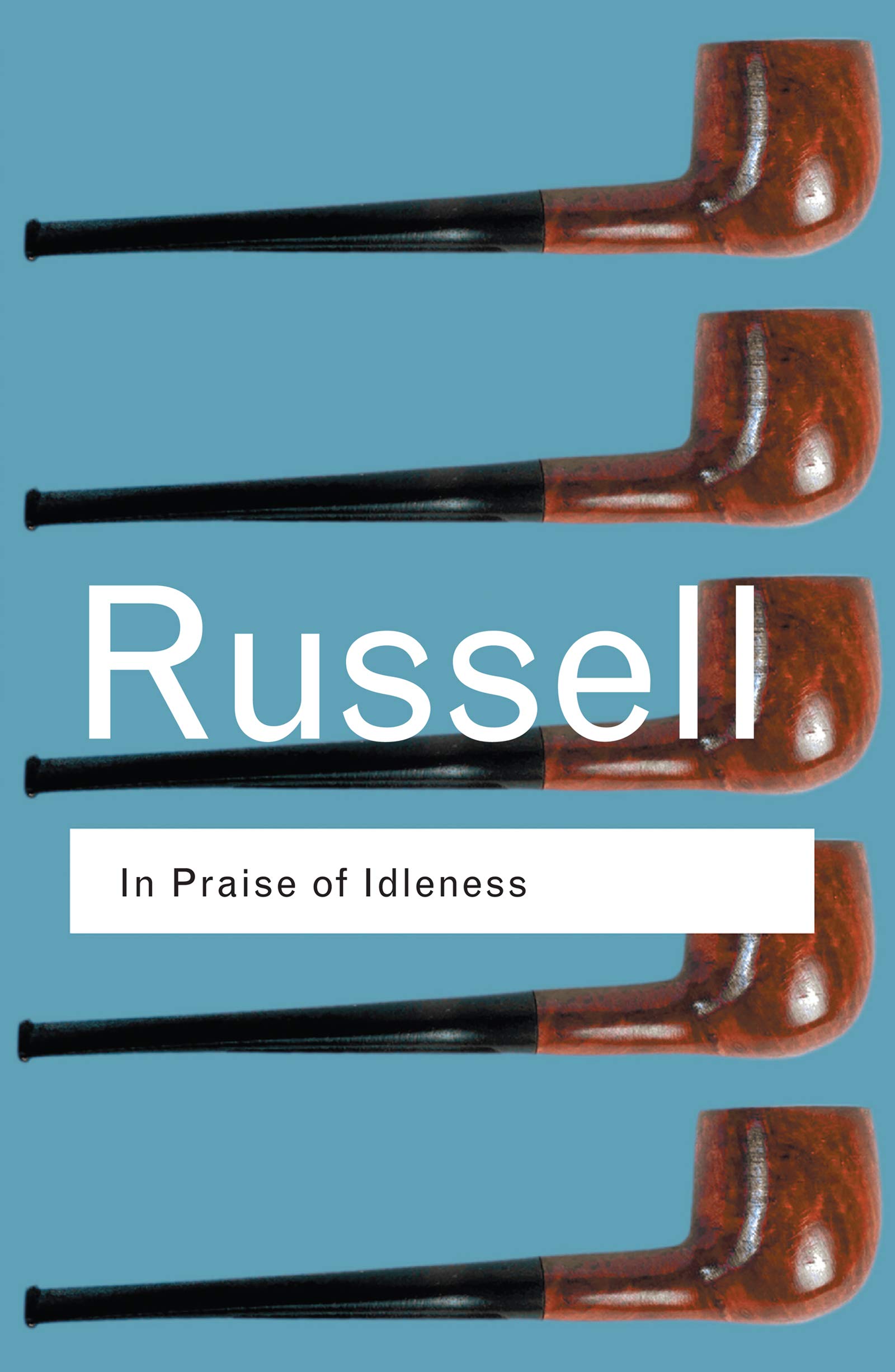 In Praise of Idleness: And Other Essays (Routledge Classics)