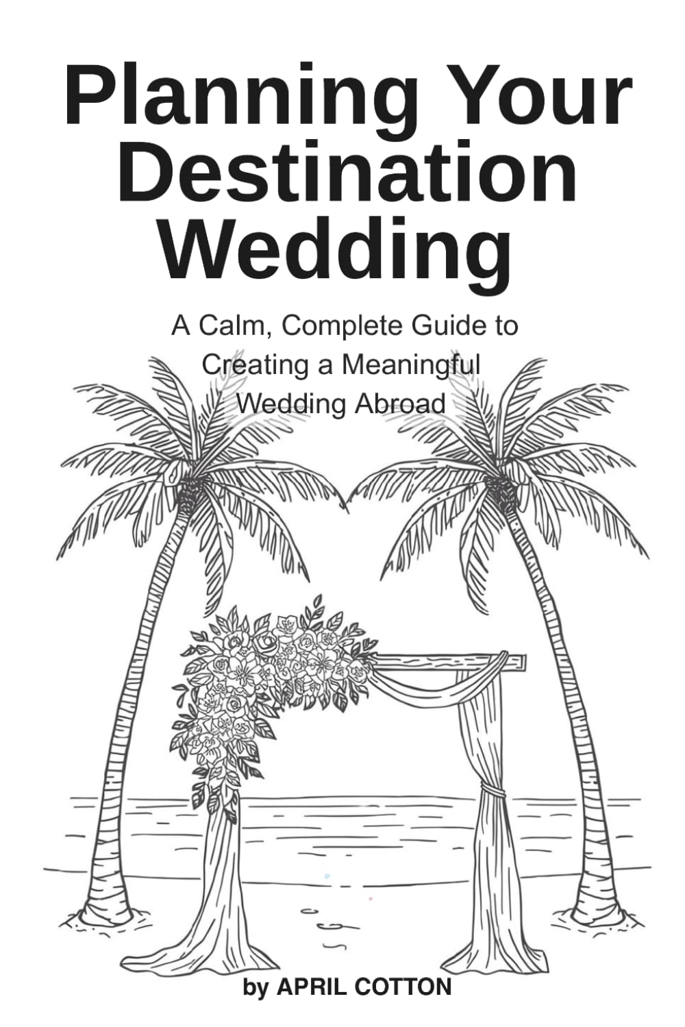 Planning Your Destination Wedding: A Calm, Complete Guide to Creating a Meaningful Wedding Abroad