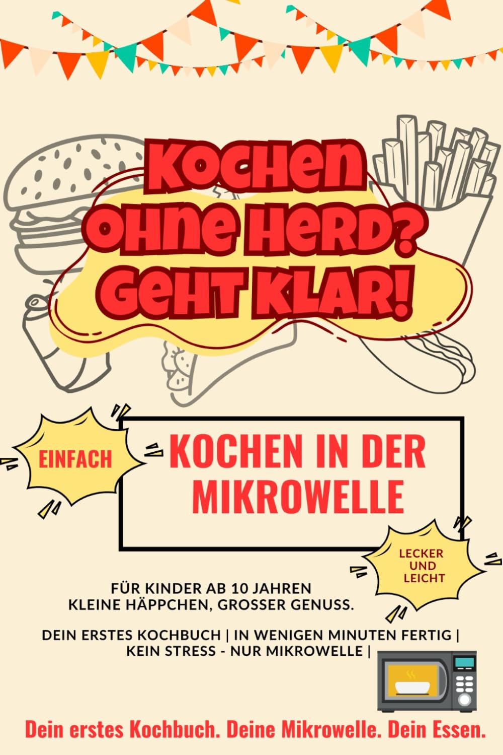 Kochen ohne Herd? Geht klar!: Kochen in der Mikrowelle, für Kinder ab 10 Jahren (Kochen ohne Herd? Geht Klar! Kochen für Anfänger.)