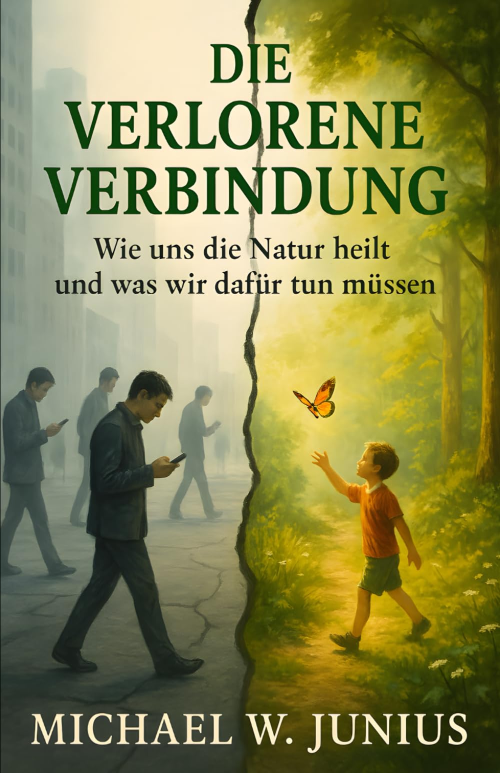 Die verlorene Verbindung: Wie uns die Natur heilt und was wir dafür tun müssen