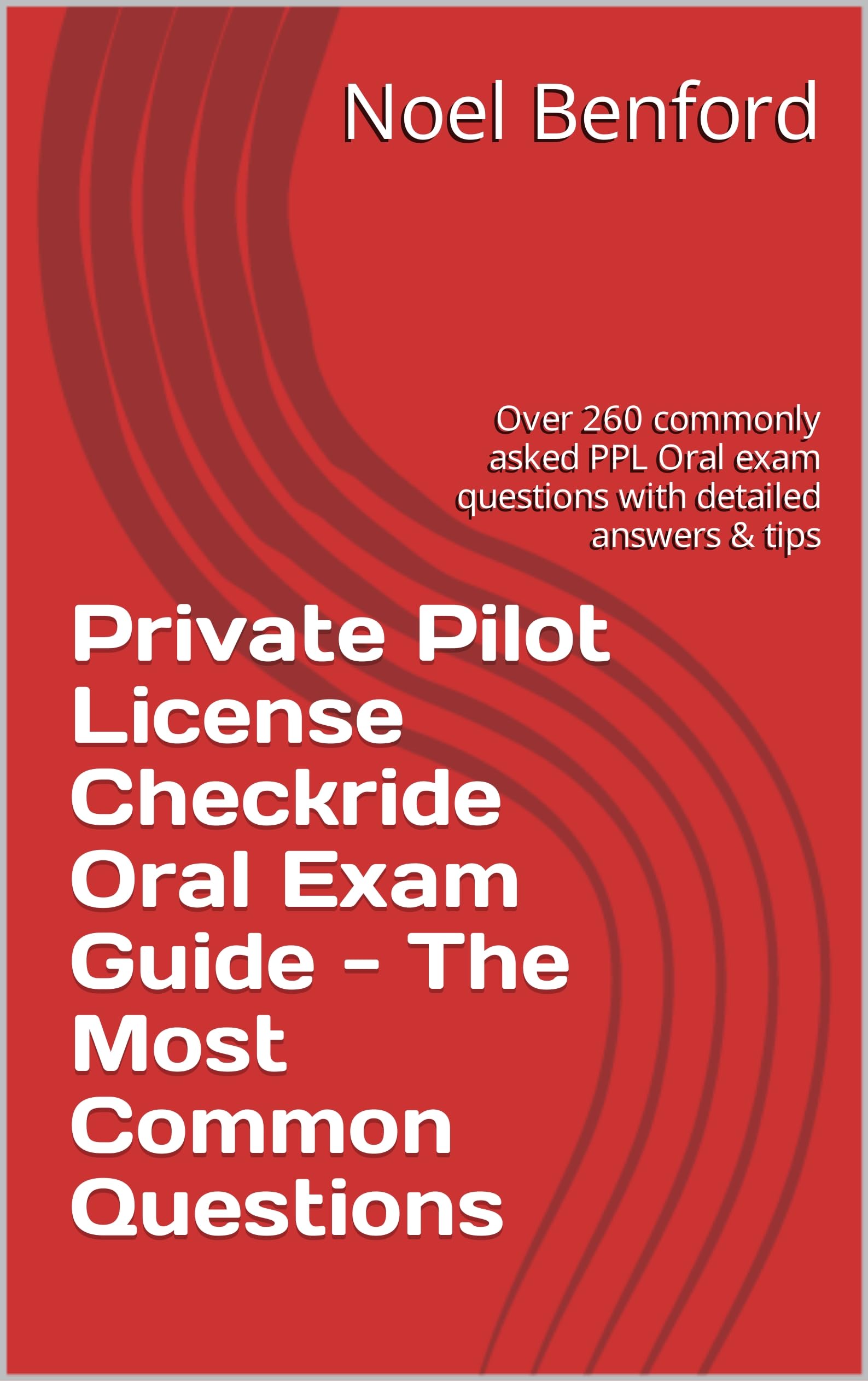 Private Pilot License Checkride Oral Exam Guide - The Most Common Questions: Over 260 commonly asked PPL Oral exam questions with detailed answers & tips (English Edition)