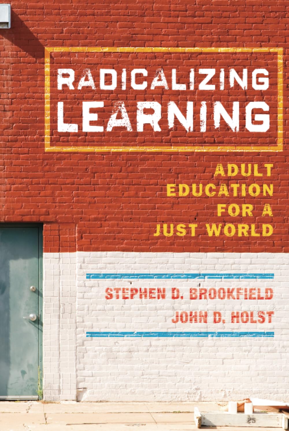 Radicalizing Learning: Adult Education for a Just World (Jossey-Bass Higher and Adult Education (Hardcover))