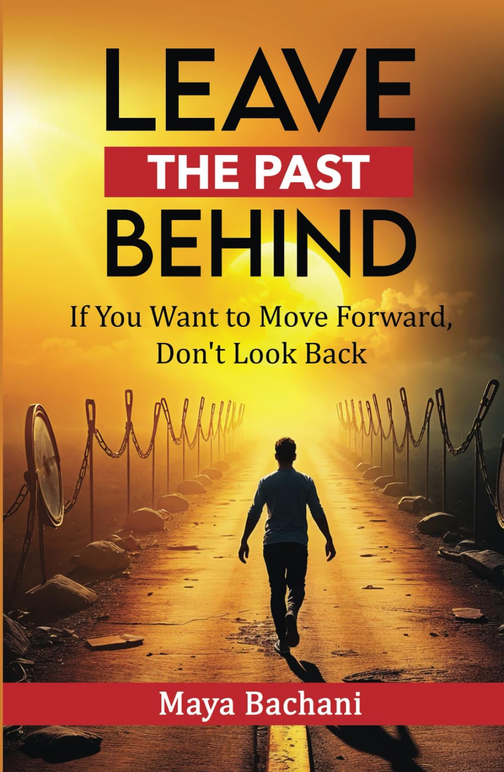 Leave the Past Behind: If You Want to Move Forward, Don’t Look Back