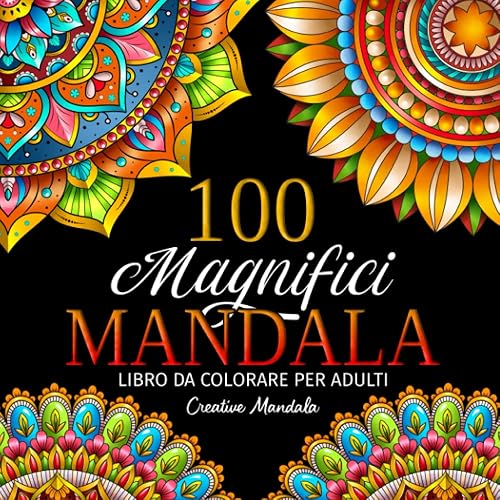 100 Magnifici Mandala - Libro da colorare per adulti: 100 bellissimi mandala da colorare per rilassarsi. Disegni antistress da colorare