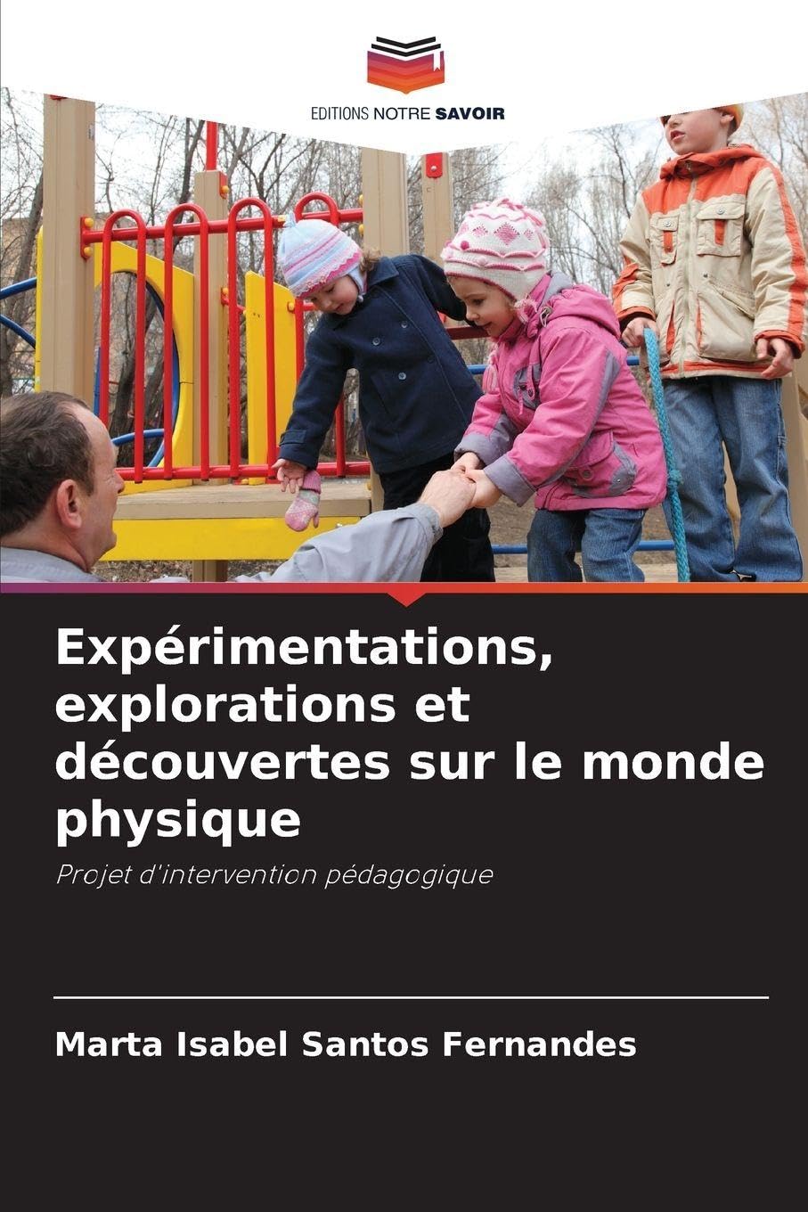 Expérimentations, explorations et découvertes sur le monde physique: Projet d'intervention pédagogique