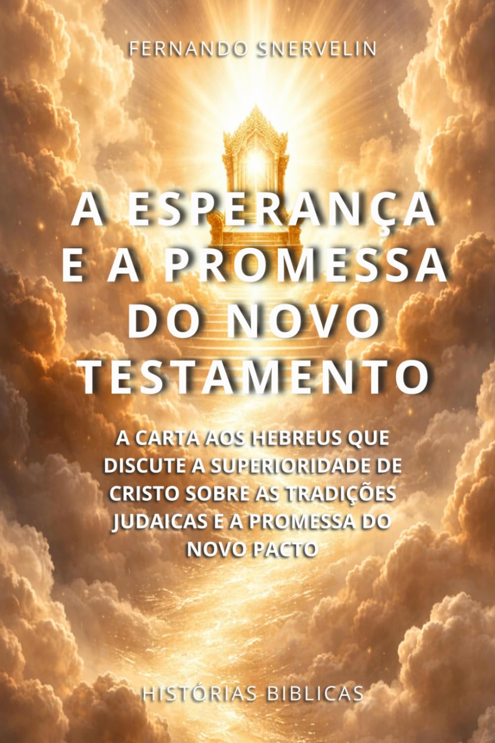 A ESPERANÇA E A PROMESSA DO NOVO TESTAMENTO: A CARTA AOS HEBREUS QUE DISCUTE A SUPERIORIDADE DE CRISTO SOBRE AS TRADIÇÕES JUDAICAS E A PROMESSA DO NOVO PACTO (HISTÓRIAS BÍBLICAS: SOPRO DE DEUS)
