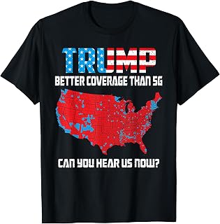 Trump 2024 Better Coverage Than 5G Can You Hear Us Now T-Shirt
