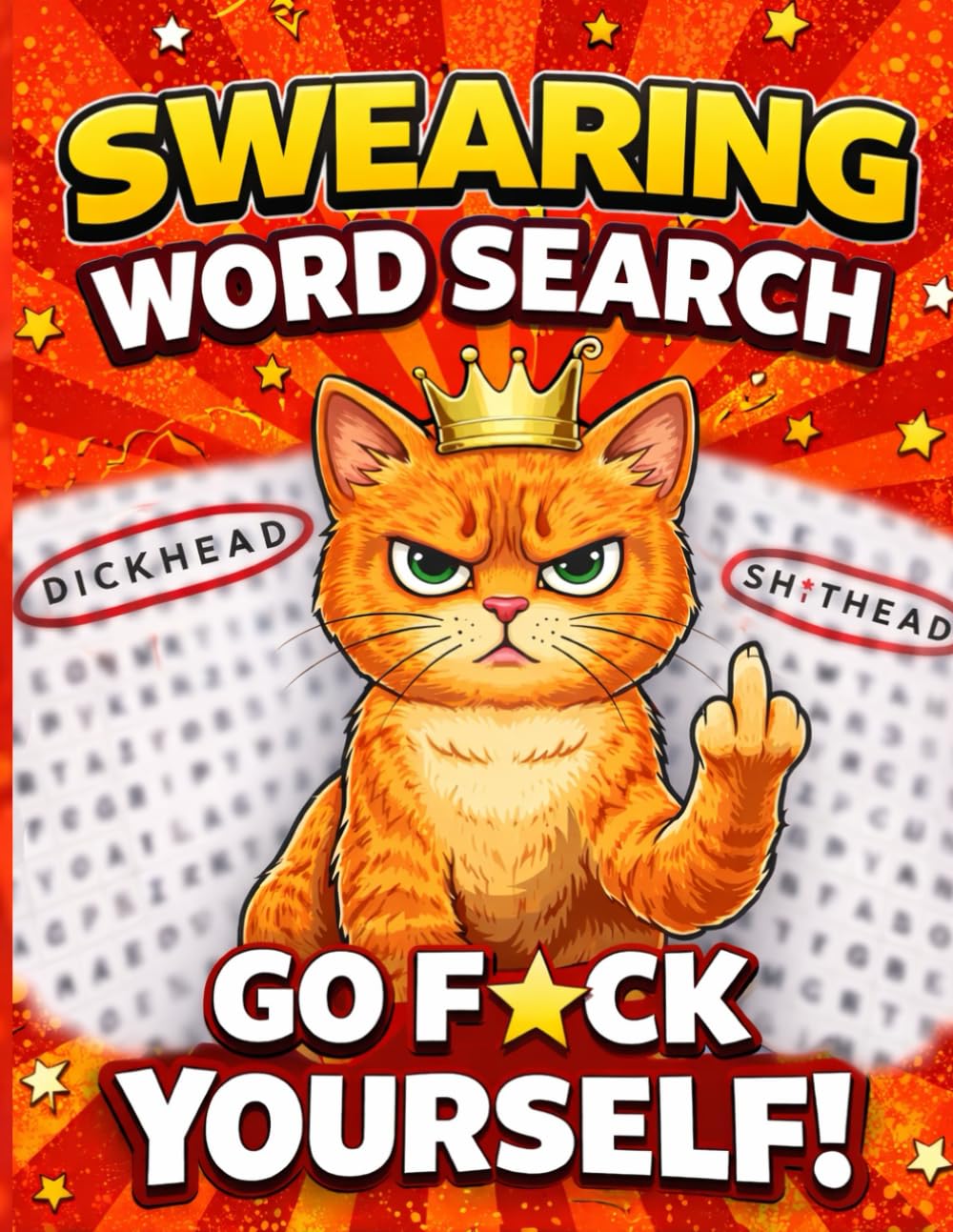 Swearing Word Search: Go F*ck Yourself Edition: A Rude, Dirty and Profane Word Search Puzzle Book for Adults Who Love Swear Words, Insults, and Not Giving a Sh*t