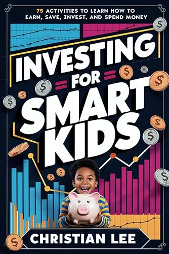 Investing for Smart Kids Activity Book: 75 Activities to Learn How to Earn, Save, Invest and Spend Money