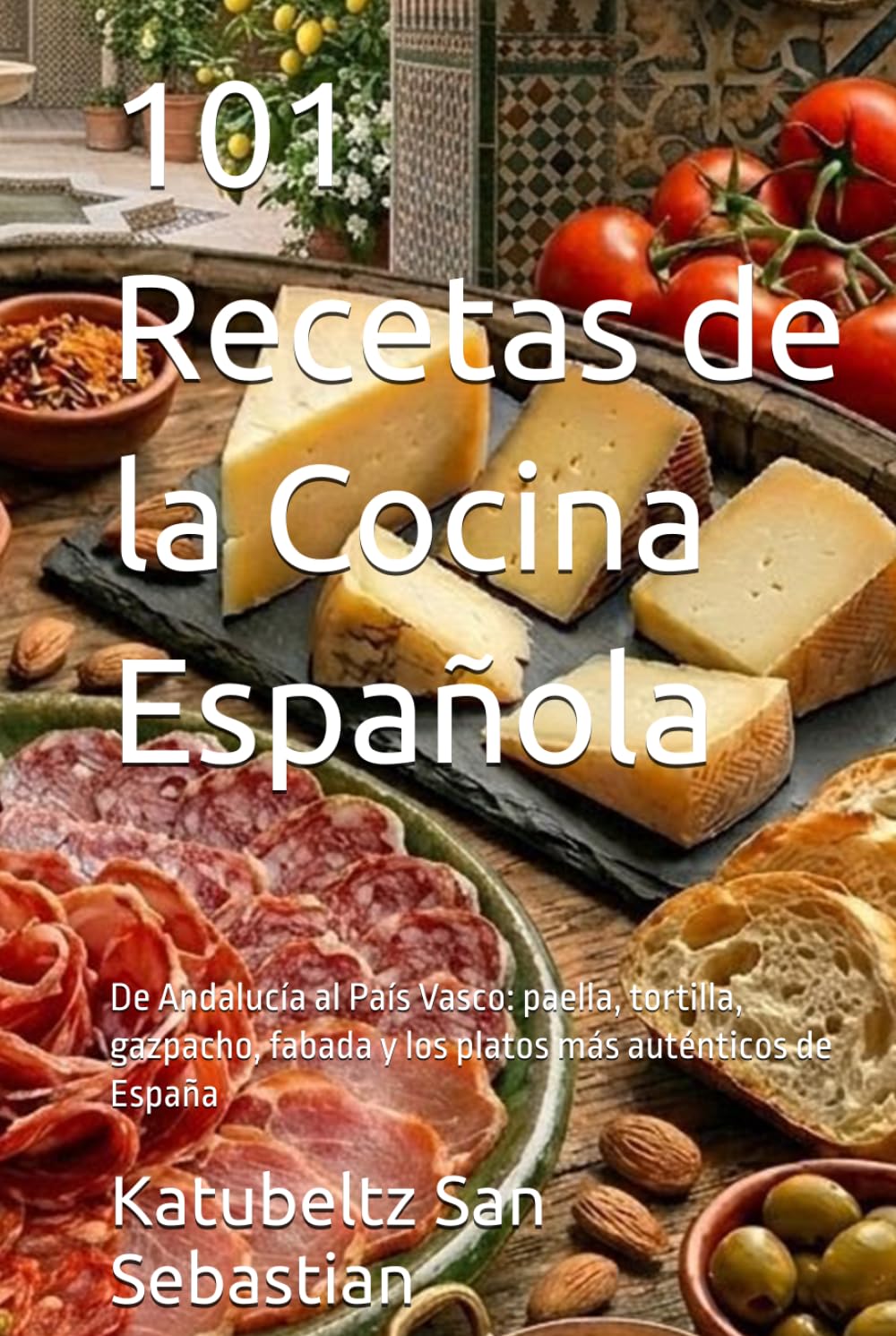 101 Recetas de la Cocina Española: De Andalucía al País Vasco: paella, tortilla, gazpacho, fabada y los platos más auténticos de España (Gastronomía con Historia)