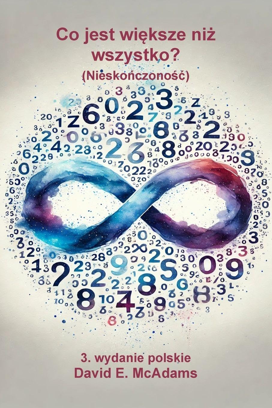 Co jest większe niż wszystko?: Nieskończonośc (Książki Matematyczne Dla Dzieci)