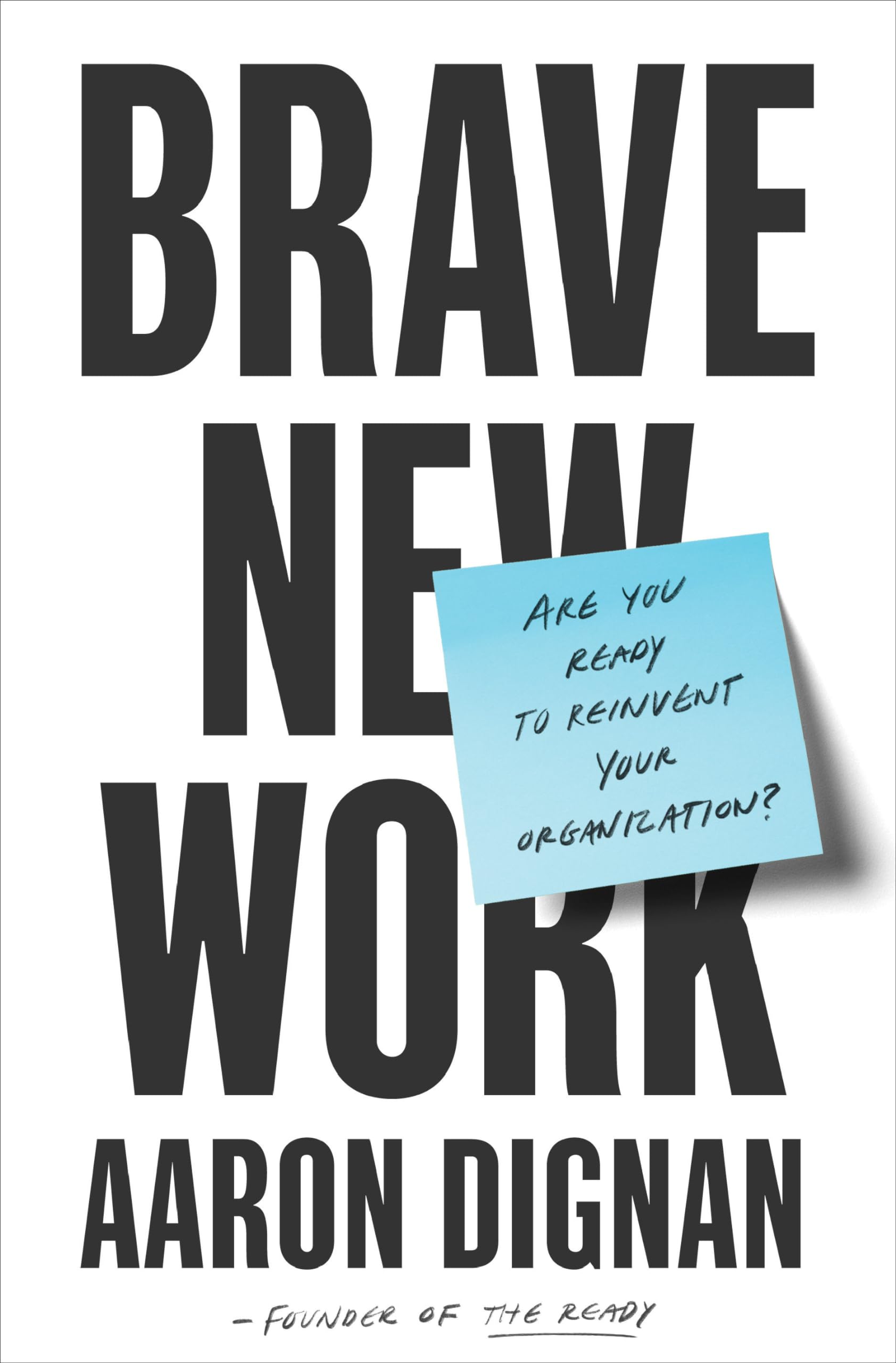 Brave New Work: Are You Ready to Reinvent Your Organization