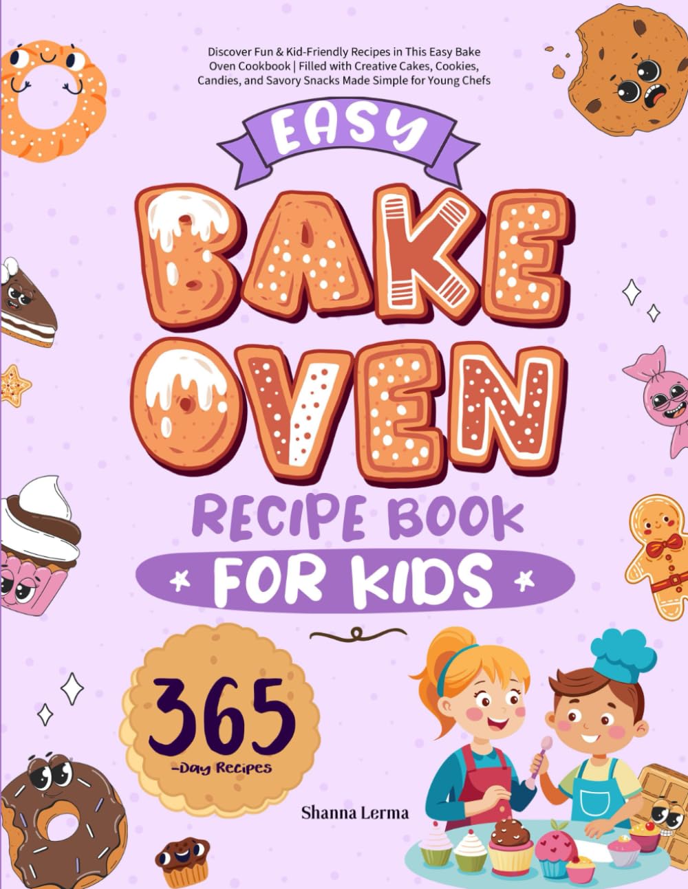 Easy Bake Oven Recipe Book for Kids: Discover Fun & Kid-Friendly Recipes in This Easy Bake Oven Cookbook | Filled with Creative Cakes, Cookies, Candies, and Savory Snacks Made Simple for Young Chefs