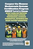 Conquer the Siemens Mechatronic Systems Certification Program SMSCP Level 3 Exam: Study Guide for Certified Mechatronic Systems Professional Covering ... ... the Robotics Certification Exams Series)