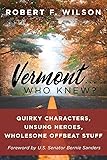 Vermont . . . Who Knew?: Quirky Characters, Unsung Heroes, Wholesome, Offbeat Stuff