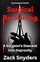 Surgical Reckoning: A Surgeon's Descent into Depravity