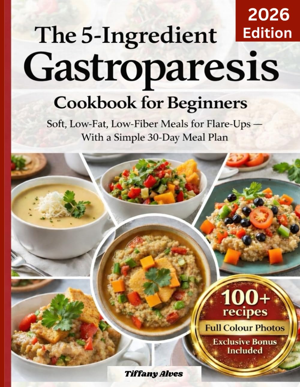 The 5-Ingredient Gastroparesis Cookbook for Beginners: Soft, Low-Fat, Low-Fiber Meals for Flare-Ups — With a Simple 30-Day Meal Plan