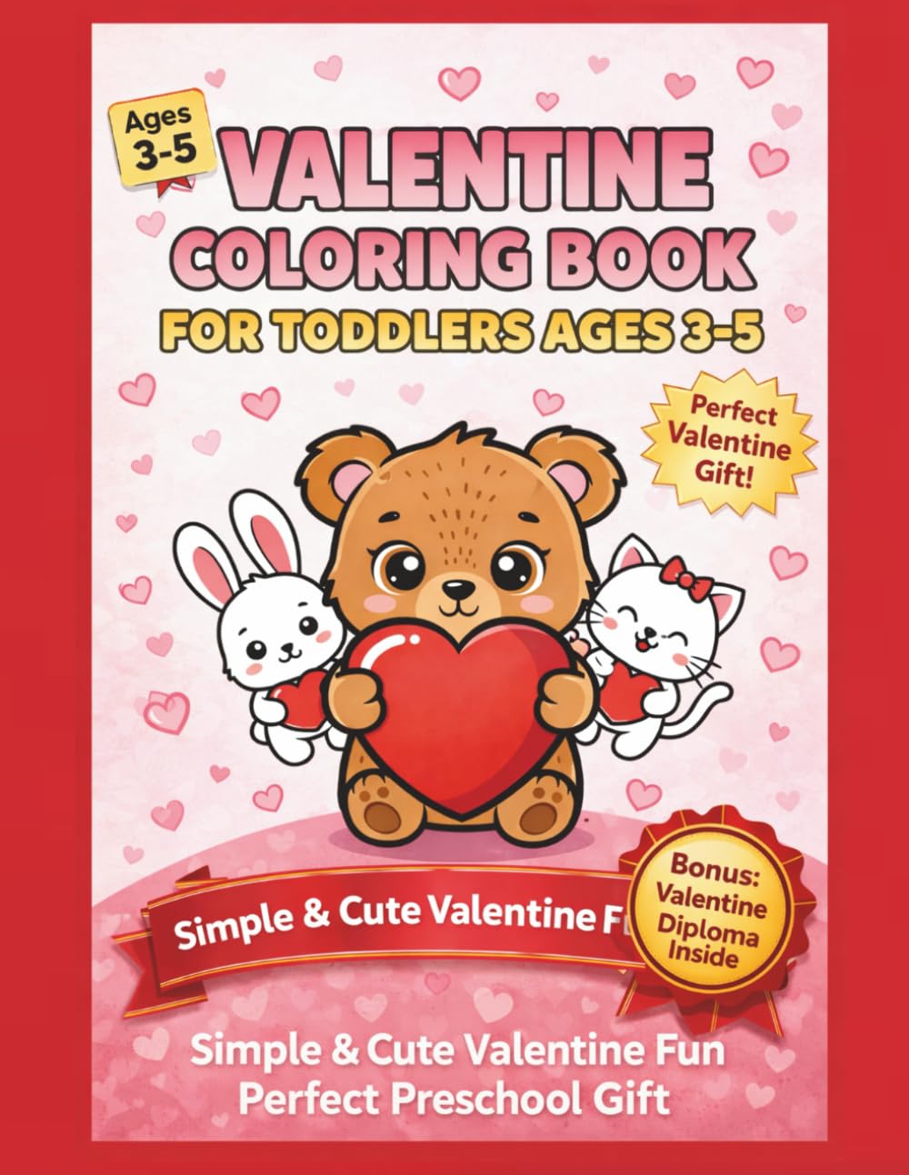 Valentine Coloring Book for Toddlers Ages 3–5: Big Simple Hearts & Cute Animals: Easy Valentine Fun for Preschool & Daycare
