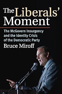 The Liberals' Moment: The McGovern Insurgency and the Identity Crisis of the Democratic Party