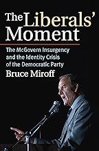 The Liberals' Moment: The McGovern Insurgency and the Identity Crisis of the Democratic Party