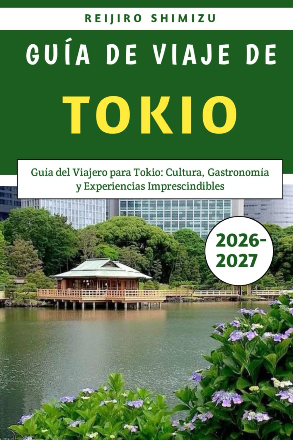 Guía De Viaje De Tokio 2026-2027: Guía del Viajero para Tokio: Cultura, Gastronomía y Experiencias Imprescindibles