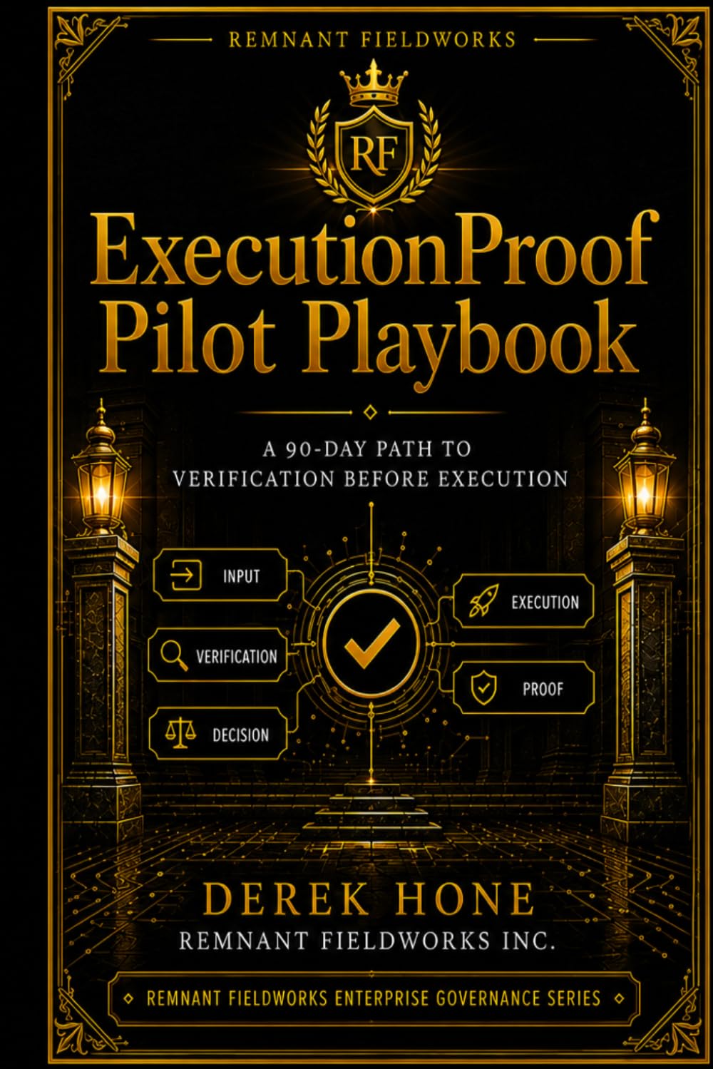 ProofLayer Pilot Playbook: A 90-Day Path to Verification Before Execution (Proof-First Governance Series (Remnant Fieldworks Board-Ready Enterprise Line))