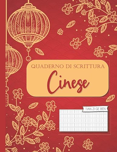 Quaderno di Scrittura Cinese: Taccuino di Calligrafia con carta quadrettata (Tian Zi Ge) per imparare a Scrivere i Caratteri Cinesi (e Pinyin) | ... in cinese e gli Appassionati della Cina