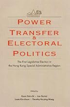 Power Transfer and Electoral Politics: The First Legislative Election in the Hong Kong Special Administrative Region