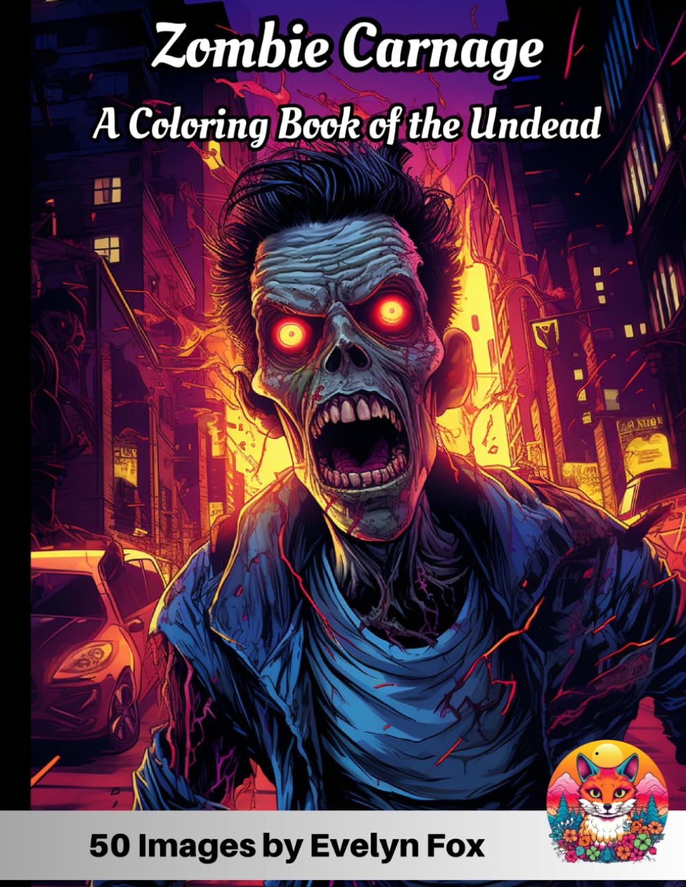 Zombie Carnage: A Coloring Book of the Undead: An Eerie Journey through Horror and Gothic Imagery: Creepy, Scary Nightmares of Post-apocalyptic ... Grayscale Artistry, and Brain-Eating Terrors