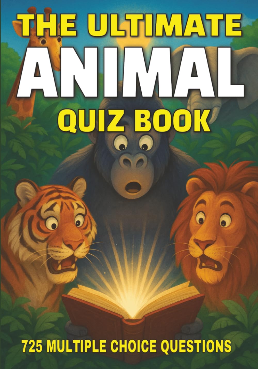 The Ultimate Animal Quiz Book: 725 Multiple Choice Questions on Animal Kingdom, Habitats, Behavior, and Much More - With Answers and Explanations