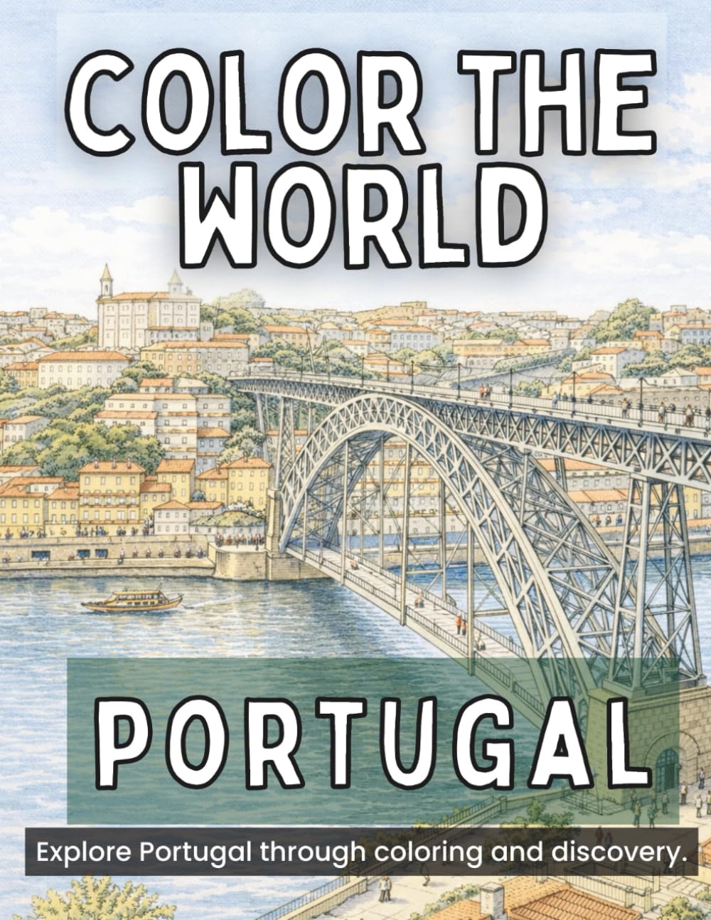 Color the World: Portugal: Relax, Color, and Discover Portugal’s Cities, Coastlines, and Historic Places