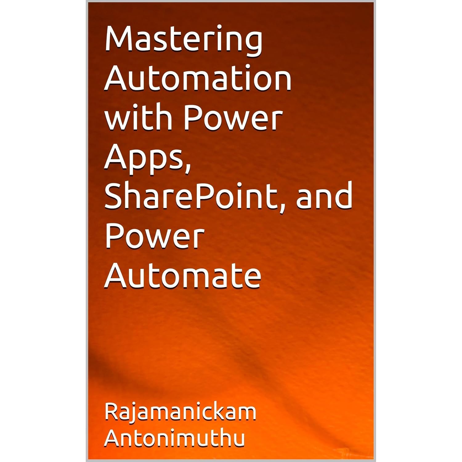 Mastering Automation with Power Apps, SharePoint, and Power Automate