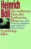 Die verlorene Ehre der Katharina Blum oder Wie Gewalt entstehen und wohin sie führen kann - Heinrich Böll